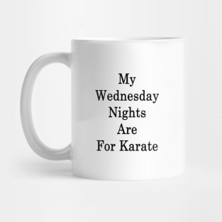 My Wednesday Nights Are For Karate Mug